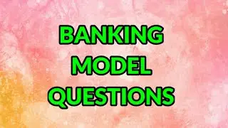 BANKING MODEL QUESTIONS