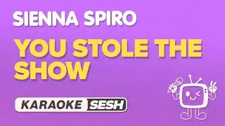 SIENNA SPIRO - You Stole The Show (Karaoke)