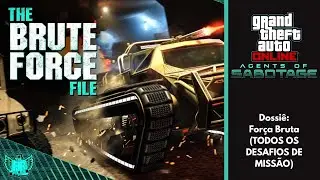 GTA Online: Agents of Sabotage - Dossiê Força Bruta - Todos os Desafios