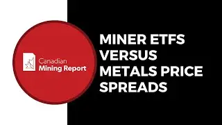 Miner ETFs Versus Metals Price Spreads - Canadian Mining Report