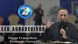 Pastor Evangelista Fernando Fierro - Sed Agradecidos