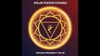 What Happens When You Meditate with 528Hz on Your SOLAR PLEXUS CHAKRA ?
