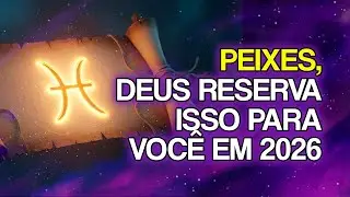 Deus Está Reservando Estas 10 Coisas Para PEIXES Em 2026