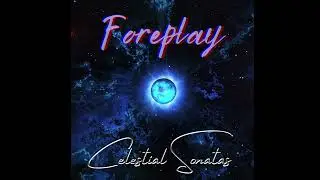 Foreplay - Celestial Sonatas (Full Album 2020)
