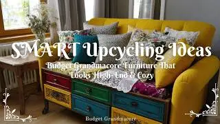 SMART Upcycling Ideas: Budget Grandmacore Furniture That Looks High-End & Cozy