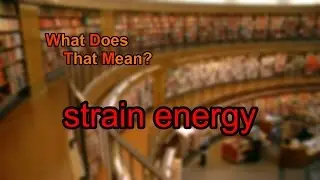 What does strain energy mean?