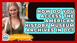 How Do You Access The American History Museum Archives In DC? - Everything About Washington DC