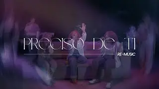 Re-Music | Preciso de Ti (Versão Oficial)