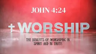 Benefits of worshiping in spirit and in truth