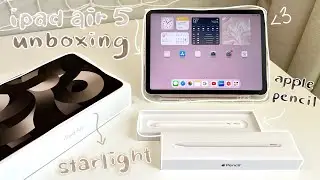 NEW ipad air 5 & apple pencil 2nd gen. UNBOXING 🏹 lowkey chaotic🤦🏻‍♀️ | starlight, M1chip, 256GB