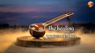 The Healing Power of Sitar | Relaxing Instrumental Music for Mind & Soul @ragabotai #music
