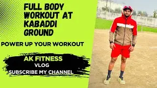 ||Full Body workout ||At kabaddi Ground || Ak Fitness Vlog ||