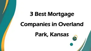 3 Best Mortgage Companies in Overland Park, Kansas | Mortgage Lenders