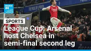 League Cup: Arsenal host Chelsea in semi-final second leg &bull; FRANCE 24 English