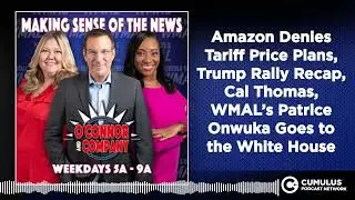 Amazon Denies Tariff Price Plans, Trump Rally Recap, Cal Thomas, WMAL&rsquo;s Patrice Onwuka Goes to...