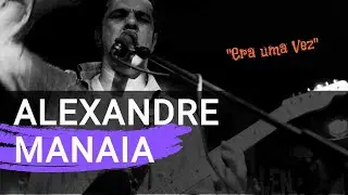 Alexandre Manaia - Era uma vez