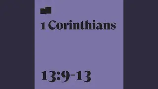 1 Corinthians 13:9-13 (feat. A Boy and His Kite)