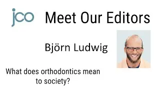JCO Meet Our Editors: Bj&ouml;rn Ludwig on What Orthodontics Means to Society