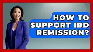 How To Support IBD Remission? - Gut Wellness Central