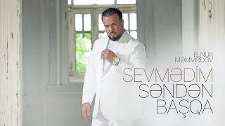 Elnur Məmmədov &ndash; Sevmədim Səndən Başqa (Rəsmi Audio)