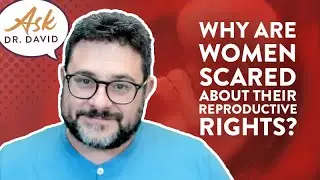 Why are women scared about their reproductive rights? | Ask Dr. David