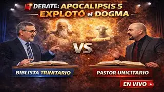 Debate:💣 Apocalipsis 5 EXPLOT&Oacute; el dogma | Biblista Trinitario vs Pastor Unicitario