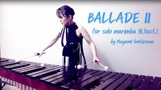 バラードⅡ/作曲：関澤真由美　BALLADE II for solo marimba by Mayumi Sekizawa