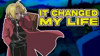 Fullmetal Alchemist Brotherhood Changed My Life