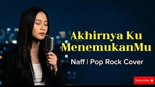Akhirnya Ku MenemukanMu - Naff (Pop Rock Cover) 