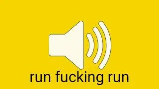 Run fucking run! Sound effect