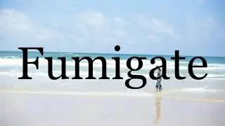 How To Pronounce Fumigate🌈🌈🌈🌈🌈🌈Pronunciation Of Fumigate
