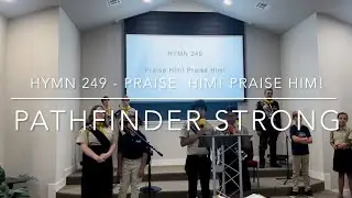 Hymn 249 - Praise Him! Praise Him! // Pathfinder Strong