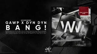 GAWP x Dyn Dyn - Bang! [Wh0 Worx]