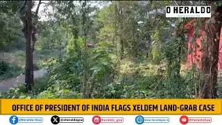 Office of President of India Flags Xeldem Land-Grab Case