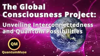 Exploring the Global Consciousness Project: Unveiling Interconnectedness and Quantum Possibilities