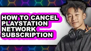 How to Cancel Playstation Network Subscription (only Way)