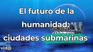 El futuro de la humanidad: ciudades submarinas #vidatv #tecnolog&iacute;a