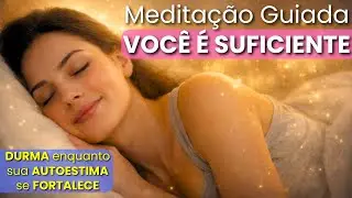 MEDITA&Ccedil;&Atilde;O GUIADA Durma sentindo sua autoestima se fortalecer / autocura mindfulness auto cura