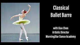 YAGP Presents Classical Ballet Barre with Xiao Chen, MorningStar Dance Academy