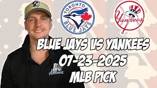 Toronto Blue Jays vs New York Yankees 7/23/25 MLB Pick & Prediction | MLB Betting Tips