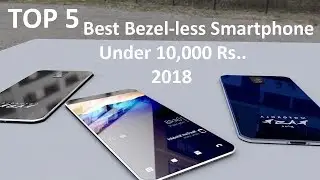 Top 10 Best Bezel less Smartphone 2018