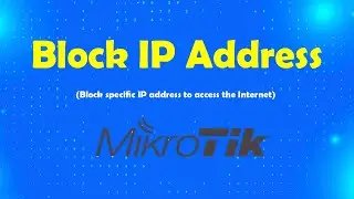 How to Block IP Address to Access Internet in Mikrotik Router | Msolved Tech