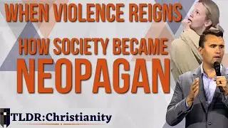 From Biblical to Neopagan: How Society was Radicalized - TLDR:Christianity 024