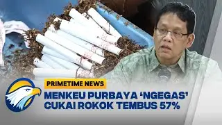 DIALOG - Arah Kebijakan Cukai Rokok Menkeu Purbaya: Naik atau Turun? - [ Primetime News ]