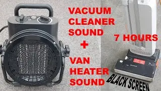 ► WHITE NOISE | #1 MIX OF VACUUM CLEANER SOUND + VAN HEATER SOUND | BLACK SCREEN | 7 HOURS