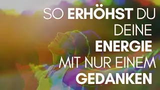 So erhöhst du deine Energie mit nur einem Gedanken - Abraham erklären