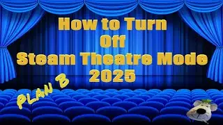 HOW TO TURN OFF THEATRE MODE IN STEAM VR (PLAN B)