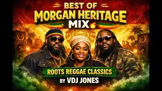 Best of Morgan Heritage  |VDJ Jones Reggae Mix |Don haffi dread|Helpin|Hand