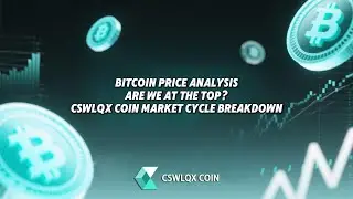 Bitcoin Price Analysis: Are We at the Top? CSWLQX COIN Market Cycle Breakdown