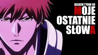 40 - MOJE OSTATNIE SŁOWA (BLEACH TYBW)